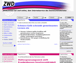 zwd-online.info: Bildung und Politik, Bildung, Bildungspolitik, Hochschulpolitik, Frauenpolitik, Frauen und Politik, Familienpolitik, zweiwochendienst Wissenschaft Kulturpolitik
Der zweiwochendienst Bildung Wissenschaft Kulturpolitik ist ein bildungspolitischer Informationsdienst, dessen Schwerpunkt auf der parlamentarischen Berichterstattung (Bund, Länder, Europa) liegt. Der zwd Bildung Wissenschaft Kulturpolitik wirft den bildungspolitischen Blick auf tagespolitisch aktuelle Themen.