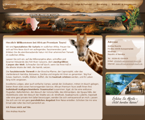 african-premium-tours.de: African Premium Tours - Ihr Spezialist für Reisen ins südliche Afrika
Herzlich Willkommen bei African Premium Tours! Andrea Musche ist Deutsche, lebt seit vielen Jahren in Namibias Hauptstadt Windhoek und bietet exklusive Reisen in das südliche Afrika an.