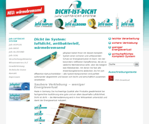 dicht-ist-dicht.de: DICHT-IST-DICHT | jafo LUFTDICHT-SYSTEM
jafo Luftdicht-System. jafoplast bietet Ihnen mit diesem Komplett-System einen ­sicheren und umfassenden Schutz vor ­Energieverlusten im Dach.