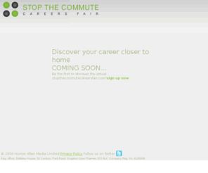 stopthecommutecareersfair.com: Online careers and jobs fair. Stop commuting into London - meet employers from the Home Counties.
Stop commuting into London and discover your career closer to home in the Home Counties. Meet major employers and discover jobs in your local area in the Home Counties through stopthecommutecareersfair.com. Develop a direct dialogue using web chat and video chat and proactively secure your next job without compromising your career. Cut out the commute into London and achieve a better work-life balance and a rewarding career today.