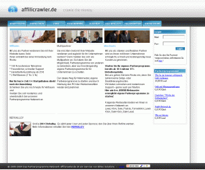 affilicrawler.de: Partnerprogramme von Affilicrawler.de
Wir bieten Webmastern die Möglichkeit über unser Netzwerk neue Kunden zu gewinnen und ihre Webseite zu promoten. Ebenso wird es ihnen aber auch ermöglicht durch das Einbinden von Partnerprogrammen Geld mit ihrer Webseite zu verdienen.