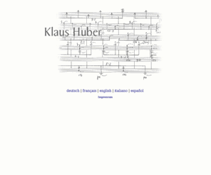 klaushuber.com: Klaus Huber Homepage
Informationen über den Komponisten Klaus Huber: Projekte, Konzerttermine, Biographie, vollständiges Werkverzeichnis, Diskographie, Texte, Fotos.