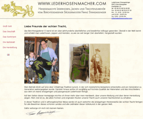 lederhosenmacher.com: Handgemachte Lederhosen und Trachtenartikel vom Lederhosenmacher - Gästebuch
Handgemachte Lederhosen, bestickte und maßgeschneiderte Lederhosen, Lederjacken, Trachtenhemden, Hosenträger, Trachtenartikel und Trachtenzubehör vom Lederhosenmacher aus Berchtesgaden