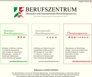 berufszentrum.org: BEWERBUNGSSERVICE mit Garantie: Die optimale Bewerbung mit erstklassigen Unterlagen. Internationaler Bewerbungsservice.
Bewerbungsservice vom Profi: Bewerbung schreiben und optimieren. Arbeitszeugnis schreiben und prüfen. Internationaler Bewerbungsservice und Übersetzungen.