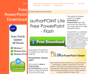 freepowerpointdownload.net: Free PowerPoint Download — How To Get PowerPoint Free — Free Microsoft Powerpoint
Free PowerPoint Download. Thousands of people search for a Free Download of PowerPoint each day, due to the fact that they can easily view and create PowerPoint Files. Almost everyone is using it for different reasons because PowerPoint is offering a lot of possibilities. It is used for creating presentations and viewing PowerPoint files, that is why a PowerPoint Free is needed very often and urgently. Free Microsoft Powerpoint Download.