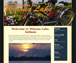 winonalake.net: Welcome to Winona Lake!
The town features a beautiful lake for boating and fishing, 
                a newly restored historical district with quaint artisan 
                shops and eateries.