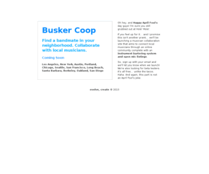 buskercoop.com: Busker CoOp | Find a bandmate in your neighborhood. Collaborate with local musicians. Guitarists, Drummers, Singers, Keyboardists, Bassists...
local musicians, local guitarist, local singer, local drummer, local keyboardist, local bassist, find a bandmate, new band, open mic