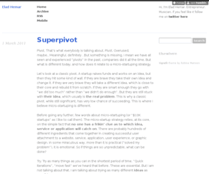 eladhemar.com: My $10k startups, a world redesigned
A micro-startuper tale. Hi, I'm a webeneur, thinker (mostly profound foolish thoughts), musician singer-songwriter (rock & roll baby), and I'm happily married to my extremely gorgeous and awesome...