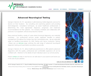 georgeresnickdc.com: Neurological Testing - EMG Testing - Nerve Conduction Testing – George E. Resnick, DC, P.C.
George E. Resnick, DC, P.C. provides Mobile Diagnostic Services including EMG Testing & Nerve Conduction Testing in New York, New Jersey and Connecticut.