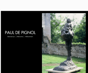 pauldepignol.com: Paul de Pignol : Sculpteur
Découvrez le site du sculpteur contemporain Paul de Pignol.