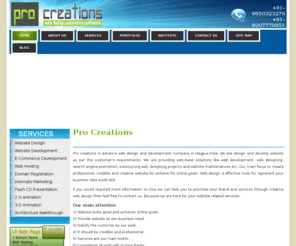 procreations.in: Web site, Web Design India, website design companies, website development, Animation, Software, Flash Work, personal website
Pro Creations are providing web-base solutions like web site,  web development, web designing and software Development,flash animation, 3d walk through.