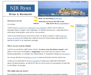 cindyscove.com: NJR Ryan, Writer:  Non-Fiction; Speeches-Toasts-Letters; E-Fiction
NJR Ryan writes non-fiction that focuses on families and seniors, as well as the perplexities of life; her e-serial fictional short stories can be found in the Reading Corner on her web site.