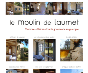 moulindelaumet.com: Le Moulin de Laumet - Accueil
Le Moulin de Laumet Chambres et Tables d'Hôtes en Gascogne, Cave  et Sommelier Conseil, Séjours dégustation 