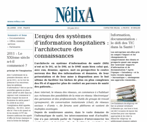 nelixa.net: NélixA
NelixA is a consulting and engineering company committed to the business of developing, monitoring and marketing systems and software for industry and hospital needs.NelixA's technique is based on the interaction of 3 concepts:conviviality, methodology and reliability. NélixA est spécialisée dans la conception et la maîtrise d'oeuvre de système d'information pour l'industrie, les services et la santé (institutions, industrie biomédicale). Sa démarche est basée sur la convifiabilité©.
T2A DCC DMP CCAM CBUM :  NélixA propose assistance à l'informatisation et à l'architecture du SI, SIH et SIMH. Schéma directeur