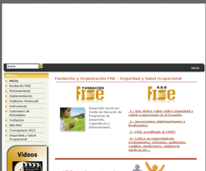 organizacionfise.com: Organización FISE :: Capacitación Ecuador
Empresa encargada de dar soluciones en: capacitación, entrenamiento, formación, desarrollo organizacional, implementación de programas empresariales, programas y enseñanza educativa.