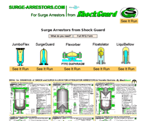 surge-arrestors.com: Surge Arrestors from ShockGuard
Surge arrestors from ShockGuard have greater efficiency. Shock and surge dampers absorb, prevent, eliminate problems in your pump & pipe systems. 