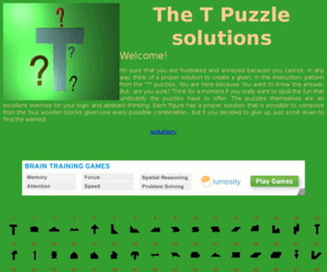 tpuzzle.info: The T•Puzzle solutions
Here You can find solutions for all of the 64 shape possibilities that can be made from Puzzle T type brain teaser