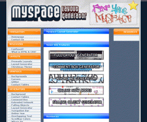 myspacelayoutgenerator.org: Myspace Layout Generator - Myspace Layouts, Codes, Generators and Myspace Tweaks
Offering free Myspace Layout Generators, video codes, Myspace Tweaks, Myspace Navigation Bars, Myspace Whore me and free video codes for your website.
