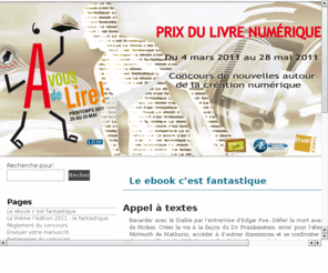 prixdulivrenumerique.fr: Prix du livre numrique - Edition 2011 sur le thme du Fantastique
Concours de nouvelles autour de la cration numrique, avec criture d'un texte de 30 000  60 000 caractres (espaces inclus) autour du thme Fantastique, genre trs pris des lecteurs de livres num