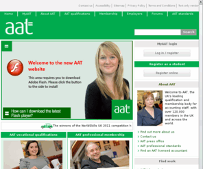 aat.org.uk: AAT | Homepage | Association of Accounting Technicians
AAT: The UK’s leading qualification and membership body for accounting staff. Sponsored by CIPFA, ICAEW, CIMA and ICAS.