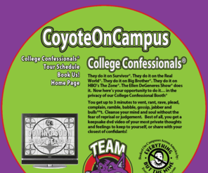 campusconfessional.com: Campus Novelties featuring College Confessionals
Coyote On Campus is a novelty and entertainment company with products designed specifically for the military and college campus market