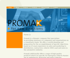 promak.biz: www.promak.biz - Home
A young and dynamic company offering assistance to companies and organizations on a consultancy basis.