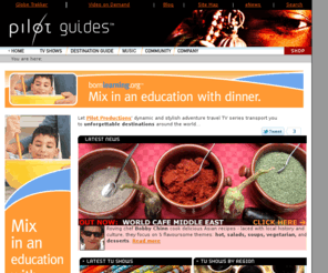 pilotguides.com: The official Globe Trekker website
Adventure travel entertainment at its best from Pilot Productions - the award-winning TV producers of Globe Trekker, Pilot Guides, Planet Food, Treks in a Wild World, World Cafe Asia, and more.