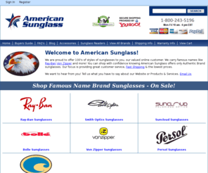 americansunglass.com: Sunglasses, Rayban, Smiths, Sunclouds, Von Zipper, Persol, Bolle, Costa Del Mar, Polarized Sunglasses
Shop 100's of Name Brand Sunglasses. Authentic Maui Jim, RayBan & more! All Sunglasses On Sale, Full Warranty and Friendly Customer Service.