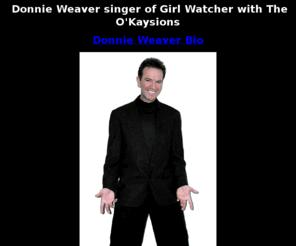 okaysions.com: "Donnie Weaver singer of Girl Watcher with The O'Kaysions"
Donnie Weaver Bio