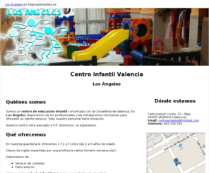 ceilosangeles.es: Centro infantil Valencia. Los Ángeles
Somos un colegio de educación infantil. Estamos concertados con la Conselleria de Valencia. Consúltenos. Tlf. 963 325 044.