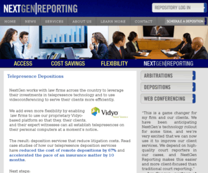 telepresencedepositions.com: NextGen Reporting |   Telepresence Depositions
NextGen Reporting provides deposition services to meet the needs of modern litigation. We provide high-quality court reporters, videographers and interpreters to handle your depositions and arbitrations. NextGen is uniquely skilled to handle asbestos depositions, workers comp depositions, and remote depositions.