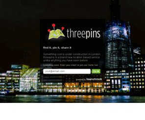 threepins.com: threepins - location, location, location
threepins is launching soon and I'm one of the first in line! Join me. #launch