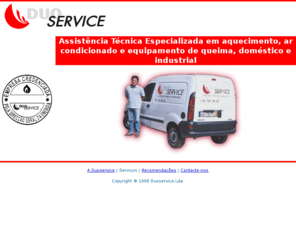 duoservice.com: DuoService - assistência técnica a caldeiras, aquecimento, ar condicionado, gás, serviço, reparação, equipamentos, queimadores
DuoService - assistência técnica a caldeiras, aquecimento, ar condicionado, gás, serviço, reparação, equipamentos, queimadores