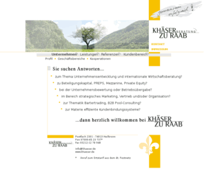 mk-research.info: Willkommen bei KHÄSER ZU RAAB -  BERATUNG : : Martin Käser : : 74072 Heilbronn : : Tel. 07000 - 65 23 737
Die Khäser zu Raab Beratung ist Ihr Partner in allen Unternehmensphasen. 
Insbesondere bei Fragen zu Unternehmensgründung, Franchising, Bartergeschäften, Kundenbindung und Marketing, 
geben wir Ihnen kompetente, lösungsorientierte und seriöse Antworten