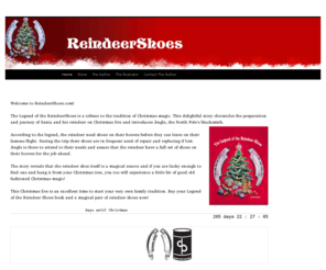 reindeershoes.com: The Legend of the Reindeer Shoes tributes the tradition of Christmas magic.
The Legend of the Reindeer Shoes tributes the tradition of Christmas magic. This delightful story chronicles the preparation and journey of Santa and his reindeer on Christmas Eve introducing Jingle, the North Pole's blacksmith.