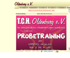 tch-oldenburg.de: TCH Oldenburg e.V.
Homepage des T.C.H. Oldenburg e.V. Unser
Angebot umfasst Training für Einzelpaare und Formationstraining in Standard
und Latein. Wir haben die derzeit erfolgreichste Standardformation aus
Oldenburg und Einzelpaare in der A-Klasse Standard.
