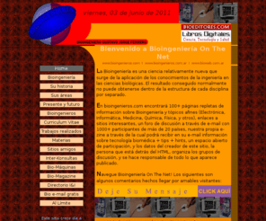 bioingenieros.com: Bioingeniería On The Net
El sitio de la Bioingeniería en Internet. Todo sobre la carrera. Electrónica. Señales Bioeléctricas. Foros para profesionales y estudiantes. Bio-máquinas: respiradores, marcapasos, hemodiálisis, etc. E-mail gratis.