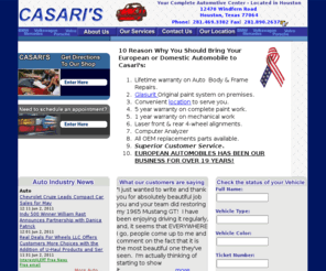 casaris.com: Houston Auto Repair Paint & Body Shop by Casari's
Our complete full service automotive center specializes in European cars however we will work on domestic vehicles as well.  Located in Houston, Texas ::: www.casaris.com