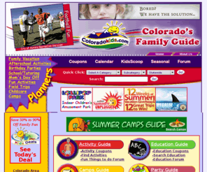 coloradokids.com: ColoradoKids.com | Family Coupons, Discounts & Colorado Events
Free online coupons and discounts for your favorite family or kids related activities, camps, parties and events. Serving Colorado, Denver, Boulder, Fort Collins, Colorado Springs and everywhere in-between! 