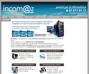 incomaz.com: INCOMAZ Informatica, tienda, Servicio Tecnico, Componentes Baratos
INCOMAZ es la tienda de informatica lider en torrejon, servicio tecnico informatico, venta y reparacion de ordenadores, componentes y consumibles baratos