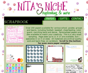 nitasniche.com: Papers
 Personalized and custom scrapbook paper, photo balloons, stationary,  invitations, custom license plates, digital photo art and gifts.  Personalized and Custom Scrapbook Paper
Nita's Niche Scrapbooking.  Where Lives Become Legends!