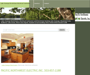 lakeoswegoelectricians.com: Lake Oswego Electricians Electrical Contractor - Lake Oswego Electricians Electrical Contractor
Pacific Northwest Electric Inc. Electrical Contractors Serving Portland Oregon and surrounding areas. Commercial Residential Industrial, Panel changes, Service upgrade, Trouble shoot & Repair