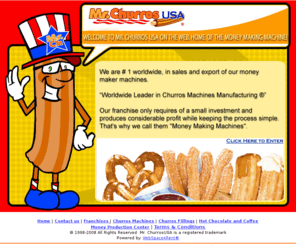 mrchurrosusa.com: Mr Churros USA - Cream Filled Churros and Churro Supplies, Franchises
Welcome to Mr Churros USA, We're are a distributors of Churros Mix and machinery to produce Churros and Cream Filled Churros for the United States. All of our equipment are moneymaking machines. 