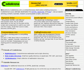 codearena.com: CodeArena.com, your source for DHTML, JavaScript, and Java!
Visit CodeArena.com, your source for DHTML, JavaScipt, and Java!