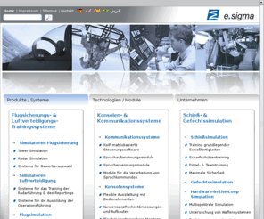 esigma-technology.com: e.sigma Systems München - e.sigma Technology Ilmenau
Die Kernkompetenzen der Firma e.sigma Systems GmbH liegen im Bereich der Projektentwicklung komplexer Simulations- und Trainingssysteme.