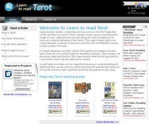 learntoreadtarot.com: Learn to Read Tarot Cards
If learning to read tarot cards interests you this website is a must-visit. Learn to read Tarot is dedicated to the promotion of Tarot as a self-realization, self development, and fortune telling tool, we serve free information on Tarot, tarot decks, books and products, as well as showing you further resources on understanding Tarot. Learn to read Tarot is not only for the beginners and enthusiasts only, it is an Entire Spiritual Path in itself.