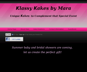 myklassykakes.net: Klassy Kakes by Mara - Home Page
Klassy Kakes by Mara creates a custom-made cake without the calories! We professionally design a gift exclusively for you to accommodate baby and bridal showers, birthdays, graduation, housewarming parties and other occasions.