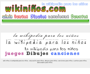 xn--wikinios-i3a.com: wiki niños
wiki niños, la wikipedia para los niños , educación para niños, dibujos para niños, canciones para niños, cuentos para niños,