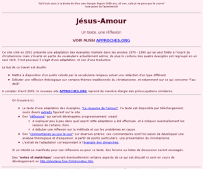 jesus-amour.org: Jésus-Amour
Réflexions sur la formulation du christianisme et le vocabulaire religieux actuel; adaptation des évangiles téléchargeable; recherche d'une expression adaptée aux hommes de notre époque.