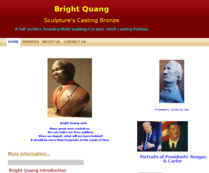 brightquang.net: Bright Quang - Home
 Bright Quang said: Many great men remind us,  We can make our lives sublime.  When we depart, what will we leave behind?It should be more than footprints in the sands of time More information...   All Categories for sale* Auction sale* Books * Bronze’s im